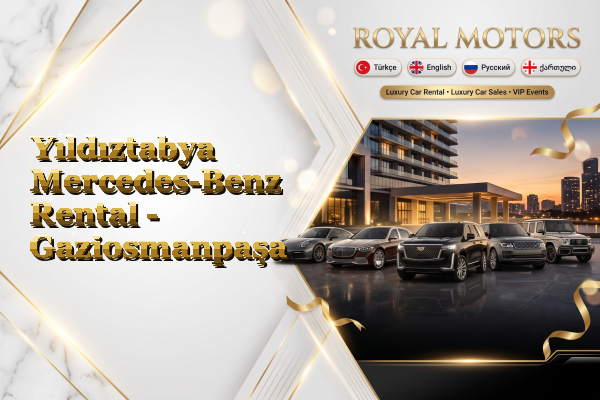 Yıldıztabya Mercedes-Benz Rental - Gaziosmanpaşa
