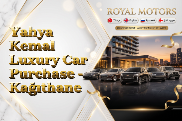 Yahya Kemal Luxury Car Purchase - Kağıthane