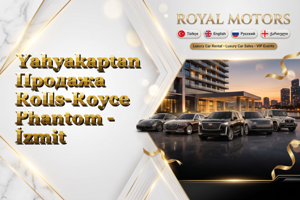 Yahyakaptan Продажа Rolls-Royce Phantom - İzmit