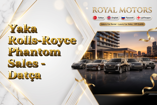 Yaka Rolls-Royce Phantom Sales - Datça
