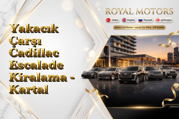 Yakacık Çarşı Cadillac Escalade Kiralama - Kartal