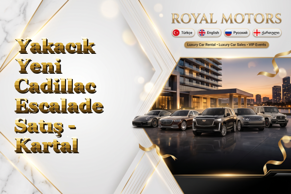 Yakacık Yeni Cadillac Escalade Satış - Kartal