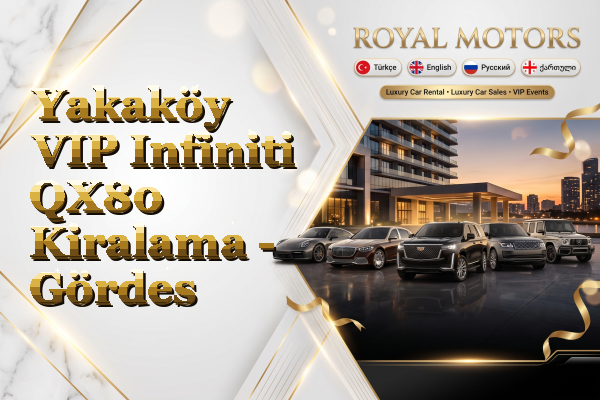 Yakaköy VIP Infiniti QX80 Kiralama - Gördes