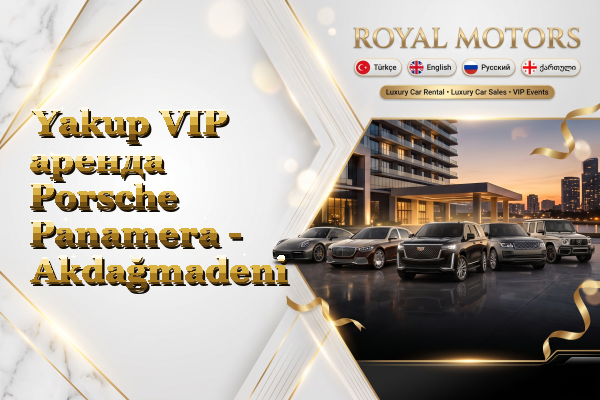Yakup VIP аренда Porsche Panamera - Akdağmadeni