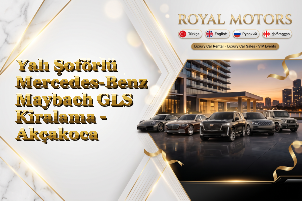Yalı Şoförlü Mercedes-Benz Maybach GLS Kiralama - Akçakoca