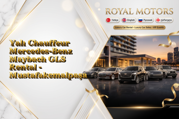 Yalı Chauffeur Mercedes-Benz Maybach GLS Rental - Mustafakemalpaşa