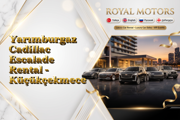 Yarımburgaz Cadillac Escalade Rental - Küçükçekmece