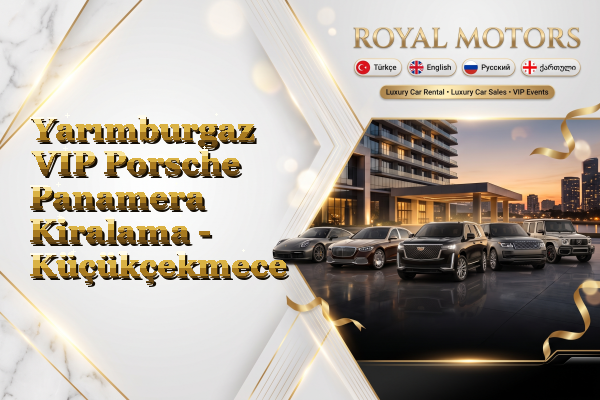 Yarımburgaz VIP Porsche Panamera Kiralama - Küçükçekmece