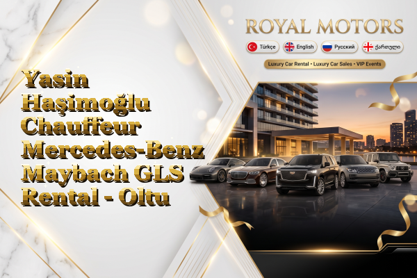 Yasin Haşimoğlu Chauffeur Mercedes-Benz Maybach GLS Rental - Oltu