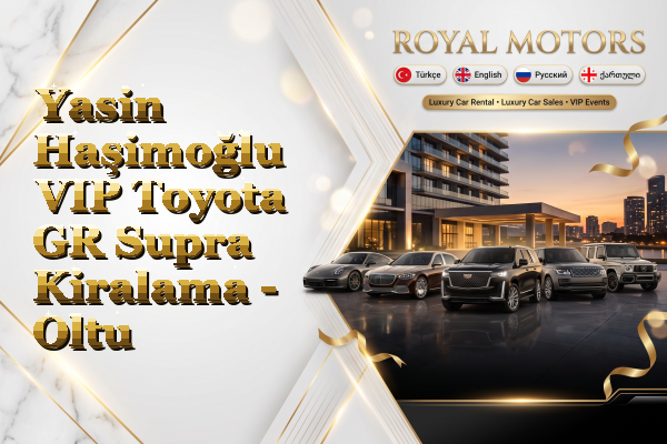 Yasin Haşimoğlu VIP Toyota GR Supra Kiralama - Oltu