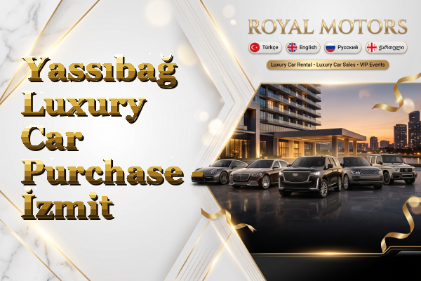 Yassıbağ Luxury Car Purchase - İzmit