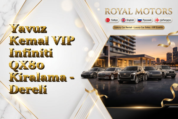 Yavuz Kemal VIP Infiniti QX80 Kiralama - Dereli