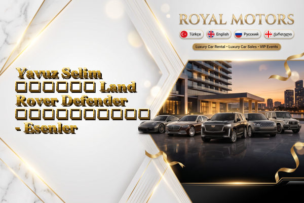 Yavuz Selim თვიური Land Rover Defender გაქირავება - Esenler