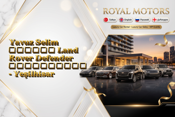 Yavuz Selim თვიური Land Rover Defender გაქირავება - Yeşilhisar