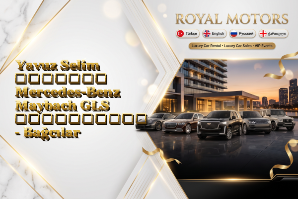 Yavuz Selim მძღოლით Mercedes-Benz Maybach GLS გაქირავება - Bağcılar