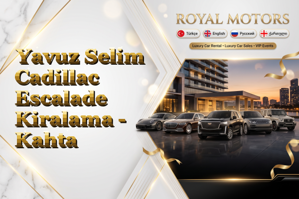 Yavuz Selim Cadillac Escalade Kiralama - Kahta