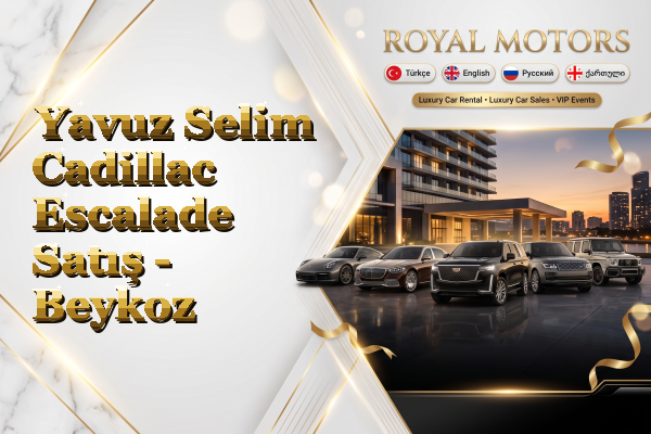 Yavuz Selim Cadillac Escalade Satış - Beykoz