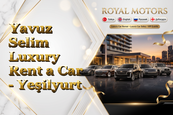 Yavuz Selim Luxury Rent a Car - Yeşilyurt