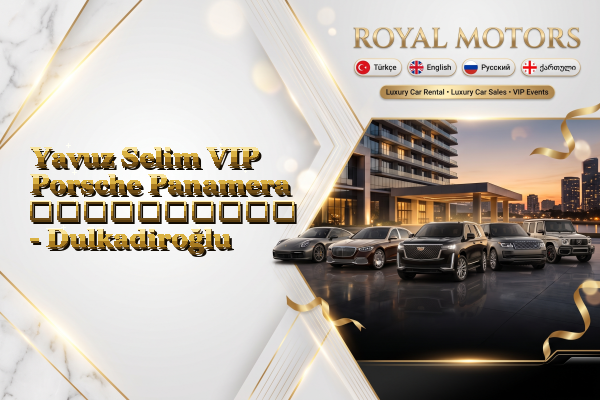 Yavuz Selim VIP Porsche Panamera გაქირავება - Dulkadiroğlu