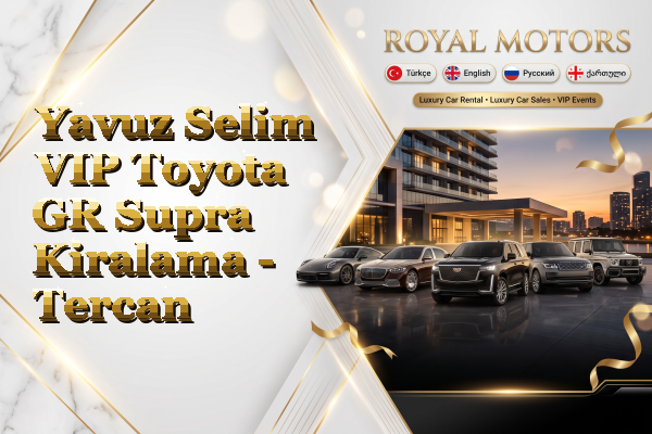 Yavuz Selim VIP Toyota GR Supra Kiralama - Tercan