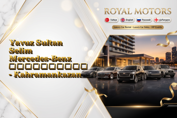 Yavuz Sultan Selim Mercedes-Benz გაქირავება - Kahramankazan