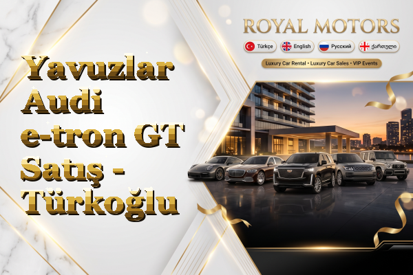 Yavuzlar Audi e-tron GT Satış - Türkoğlu