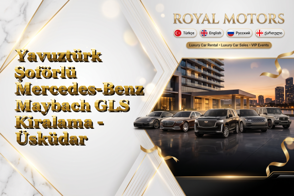 Yavuztürk Şoförlü Mercedes-Benz Maybach GLS Kiralama - Üsküdar