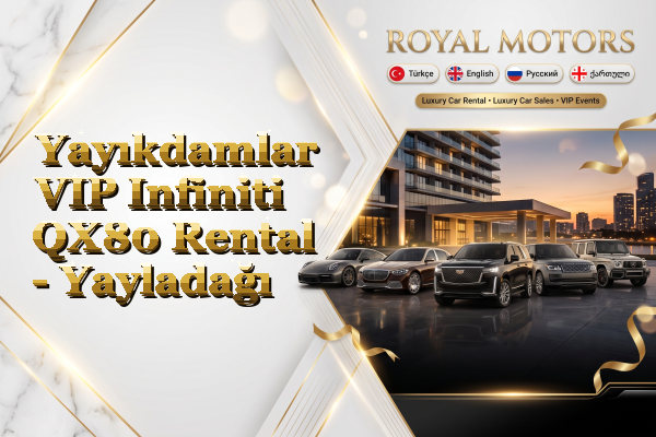 Yayıkdamlar VIP Infiniti QX80 Rental - Yayladağı
