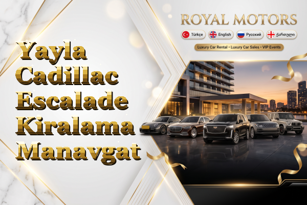 Yayla Cadillac Escalade Kiralama - Manavgat