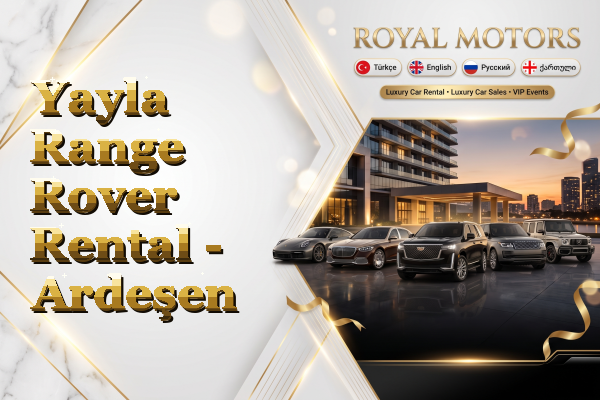 Yayla Range Rover Rental - Ardeşen