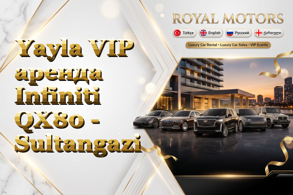 Yayla VIP аренда Infiniti QX80 - Sultangazi