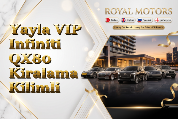 Yayla VIP Infiniti QX80 Kiralama - Kilimli