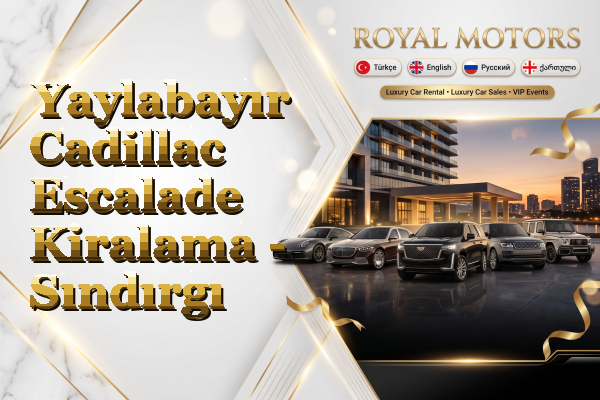 Yaylabayır Cadillac Escalade Kiralama - Sındırgı