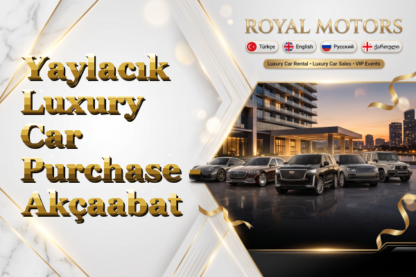 Yaylacık Luxury Car Purchase - Akçaabat