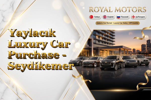 Yaylacık Luxury Car Purchase - Seydikemer