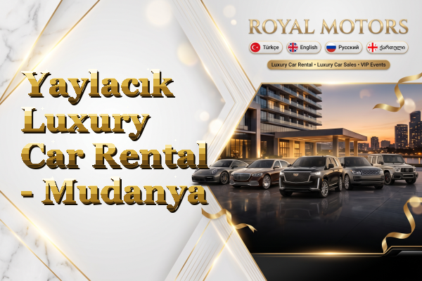 Yaylacık Luxury Car Rental - Mudanya