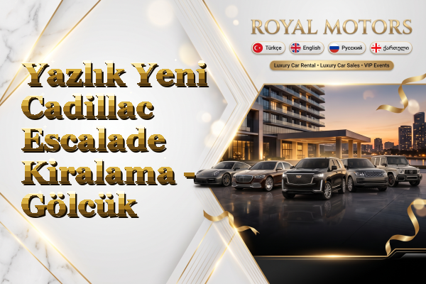 Yazlık Yeni Cadillac Escalade Kiralama - Gölcük
