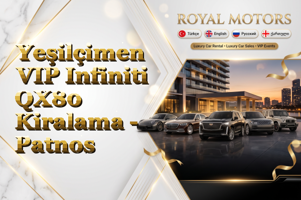 Yeşilçimen VIP Infiniti QX80 Kiralama - Patnos