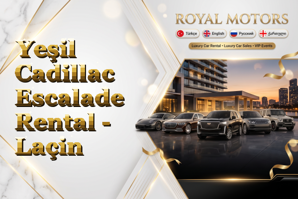 Yeşil Cadillac Escalade Rental - Laçin