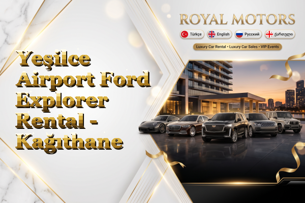 Yeşilce Airport Ford Explorer Rental - Kağıthane