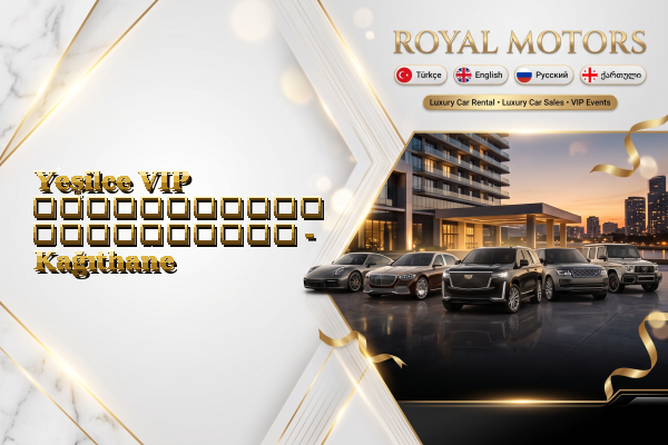 Yeşilce VIP ავტომობილის გაქირავება - Kağıthane