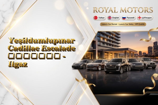 Yeşildumlupınar Cadillac Escalade გაყიდვა - Ilgaz