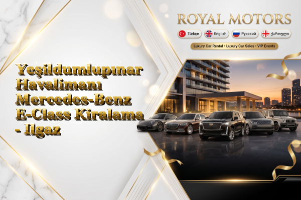 Yeşildumlupınar Havalimanı Mercedes-Benz E-Class Kiralama - Ilgaz