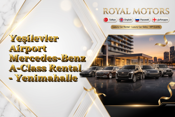 Yeşilevler Airport Mercedes-Benz A-Class Rental - Yenimahalle