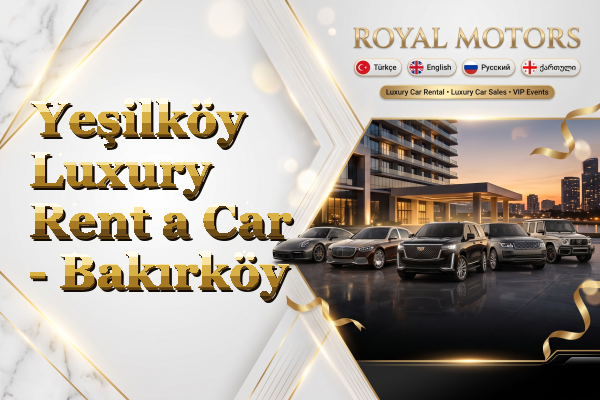 Yeşilköy Luxury Rent a Car - Bakırköy