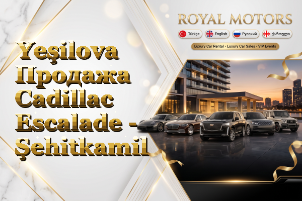 Yeşilova Продажа Cadillac Escalade - Şehitkamil