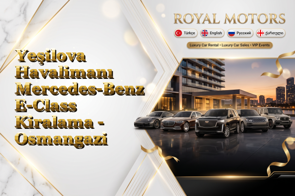 Yeşilova Havalimanı Mercedes-Benz E-Class Kiralama - Osmangazi