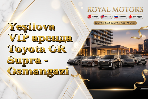 Yeşilova VIP аренда Toyota GR Supra - Osmangazi