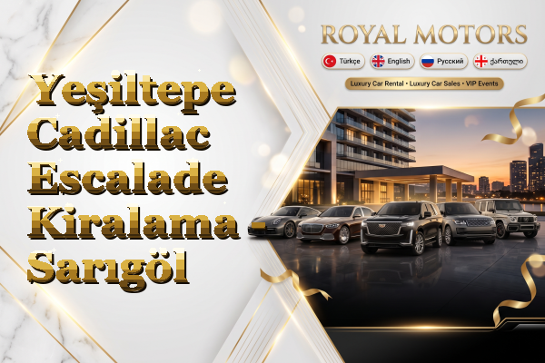 Yeşiltepe Cadillac Escalade Kiralama - Sarıgöl