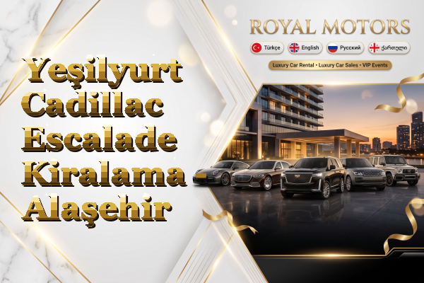 Yeşilyurt Cadillac Escalade Kiralama - Alaşehir